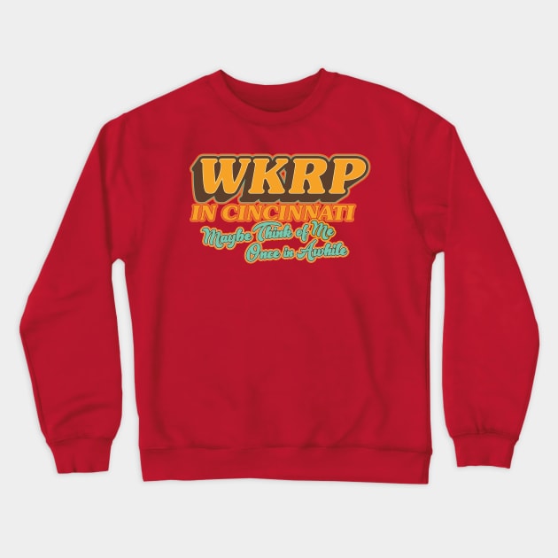 WKRP in Cincinnati: Maybe Think of Me Once in Awhile Crewneck Sweatshirt by HustlerofCultures